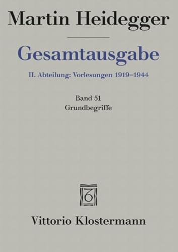 2. Abt: Vorlesungen / Grundbegriffe (Sommersemester 1941): Sommersemester 1941 gesamtausgabe (Martin Heidegger Gesamtausgabe, Band 51) von Klostermann, Vittorio